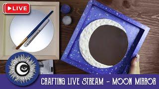 Crescent Moon Mirror Crafting Live Stream - Art Witch Wednesday - Magical Crafting