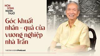 Non Sông Nghìn Thuở #4 |Góc khuất nhân - quả của vương nghiệp nhà Trần| Nhà nghiên cứu Trần Đình Sơn