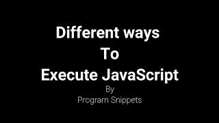 Different ways to Execute JavaScript