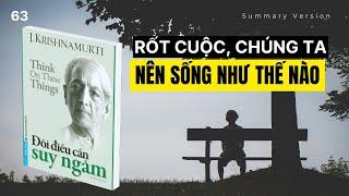 Rốt cuộc, chúng ta nên sống như thế nào | Sách Đôi Điều Cần Suy Ngẫm Krishnamurti