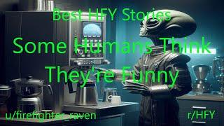 Best HFY Stories: Some Humans Think They're Funny