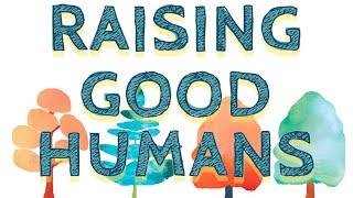 Raising Good Humans | A Mindful Guide to Breaking the Cycle of Reactive Parenting | Hunter Clarke