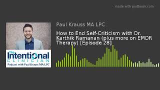 How to End Self-Criticism with Dr. Karthik Ramanan (plus more on EMDR Therapy) [Episode 28]