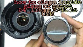 how to clean inside glass of canon 24_105mm F/4L is USM