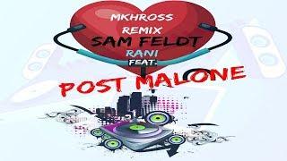 Sam Feldt Feat. RANI - Post Malone (MKHROSS-EDIT)