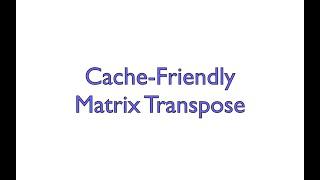 Cache-Friendly Matrix Transpose