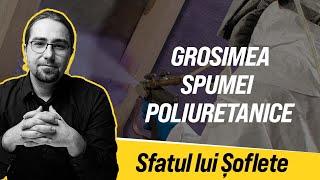 Sfatul lui Șoflete despre grosimea spumei poliuretanice.