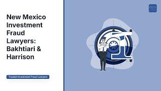 New Mexico Investment Fraud Lawyers - Bakhtiari & Harrison