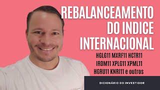 HGLG11 MXRF11 HCTR11 CPTS11 e outros, Nesta sexta teremos o rebalanceamento do Índice Internacional