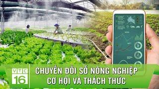 Chuyển đổi số trong nông nghiệp: Cơ hội và thách thức | VTC16