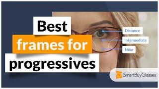 Choosing the best frames for progressives