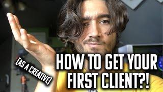 3 TIPS ON HOW TO GET YOUR FIRST CLIENT (AS A CREATIVE)