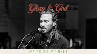 Glory to God (feat. Seph Schlueter) [Live] - Damascus Worship