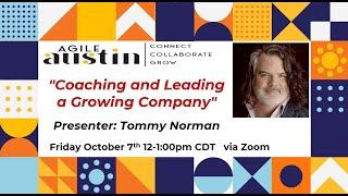 Agile Austin Leader SIG: Coaching and Leading a Growing Company - Oct 2022 - Tommy Norman