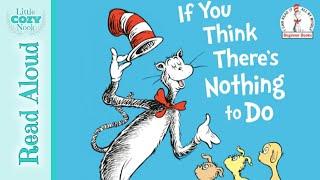 If You Think There's Nothing To Do by Dr. Seuss | READ ALOUD books for kids