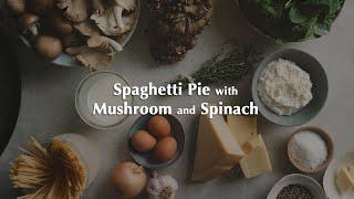 Spaghetti Pie with Mushrooms and Spinach | Great Winter Dish for Lunch or Dinner