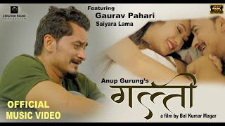 GALTI - Gaurav Pahari, Saiyara Lama || New Nepali Song || Anup Gurung