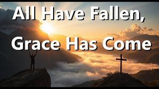 All Have Fallen, Grace Has Come | Chains Broken (Worship Song Lyrics)