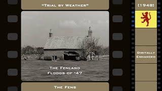 Fenland Floods of 1947 | "Trial by Weather" - The Fens (1948) [Digitally Enhanced]