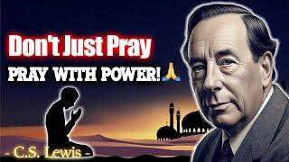 Prayer does not change God, it changes us  | C.S. Lewis Club