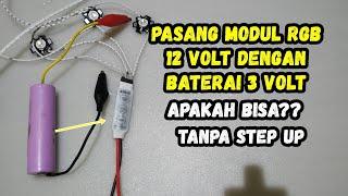 Pasang Modul RGB 12 Volt Dengan Baterai 3.7 Volt Apakah Bisa?? Tanpa Step Up?