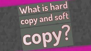 What is hard copy and soft copy?