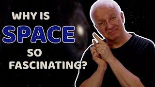 Why is space so fascinating?