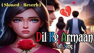 Dil Ke Armaan Lofi Song|| Slowed & Reverb || ️‍🩹Mind Relaxing Lofi Song || RK_Lofi_Songs