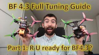 Betaflight 4.3 Complete Tuning Guide! Part 1: Are you ready for BF4.3?