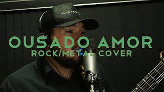 OUSADO AMOR - ROCK/METAL COVER - MICHEL OLIVEIRA