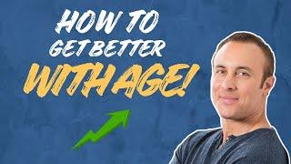 How To Get Better With Age!