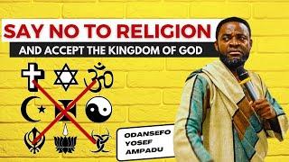 SAY NO TO RELIGION, Live Stream From THE KINGDOM OF GOD AT LAST