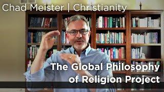 Chad Meister | The Global Philosophy of Religion Project | Christian Philosophy