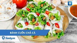 Hướng dẫn cách làm món BÁNH CUỐN CHẢ CÁ | Feedy VN