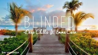 Deep Chills ft. Emma Carn -"Blinded" Lyrics