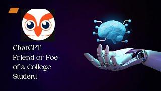 ChatGPT | Friend or Foe of a College Student | Great Assignment Helper