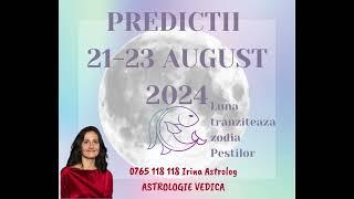 ASTROLOGIE VEDICA. PREDICTII 21- 23 AUGUST 2024. Luna tranziteaza zodia Pestilor