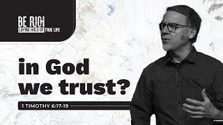 I Timothy 6:17-19 | In God We Trust? | Alan Kraft