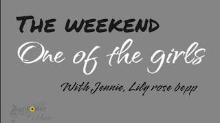 "One Of The Girls" The Weekend with Jennie, Lily-Rose bepp