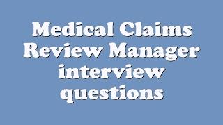 Medical Claims Review Manager interview questions