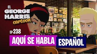 El George Harris Cartoon [Ep 238] AQUI SE HABLA ESPAÑOL