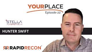 Your Place Episode 22 - Hunter Swift, vice president of product for STELLA Automotive AI