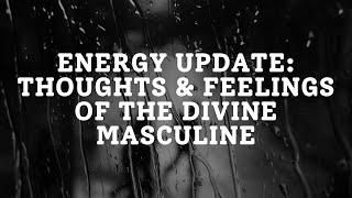 Thoughts and Feelings of the Divine Masculine as the Divine Feminine Goes Deeper