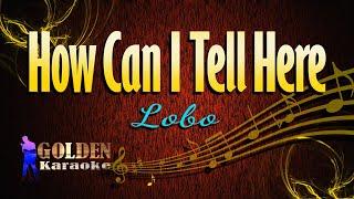 How Can I Tell Here - Lobo ( KARAOKE VERSION )