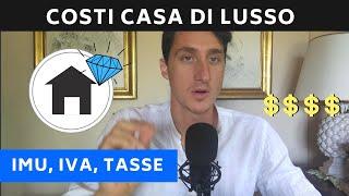 Costi acquisto casa di lusso | quanto costa? tasse, imu, iva, imposte