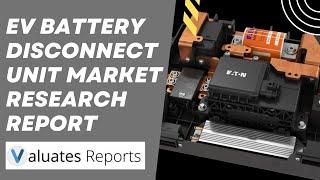 EV Battery Disconnect Unit (BDU) Market Research Report 2024