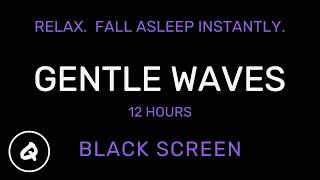 Gentle Lapping Ocean Waves - Hi-Res Audio - 12 hrs. - Black Screen - No Ads (Fall Asleep in Minutes)