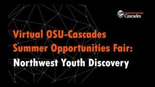 Northwest Youth Discovery: Virtual OSU-Cascades Summer Opportunities Fair