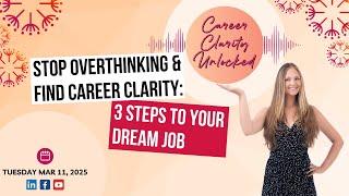 Stop Overthinking & Find Career Clarity: 3 Steps to Your Dream Job