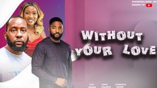 WITHOUT YOUR LOVE - ( 2024 New Nigerian Trending Movies ) RAY EMODI , CHINENYE NNEBE , JOHN EKANEM )